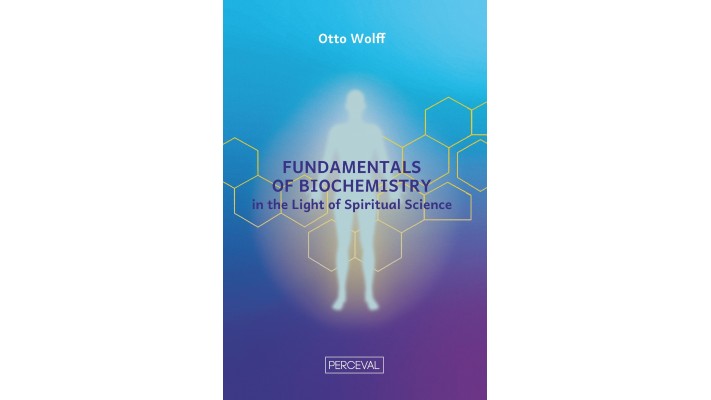 Fundamentals of Biochemistry in the Light  of Spiritual Science