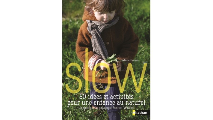 Slow - 50 idées et activités pour une enfance au naturel inspirées par la pédagogie Waldorf